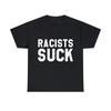 Racists Suck Graphic Tee Shirt, S-5XL