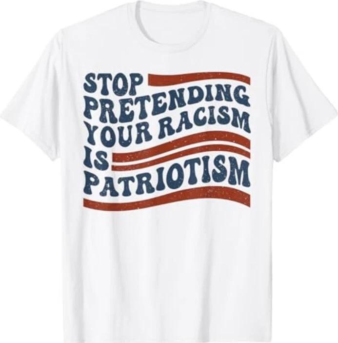 Stop Pretending Your Racism is Patriotism 4th July US Flag T-Shirt S