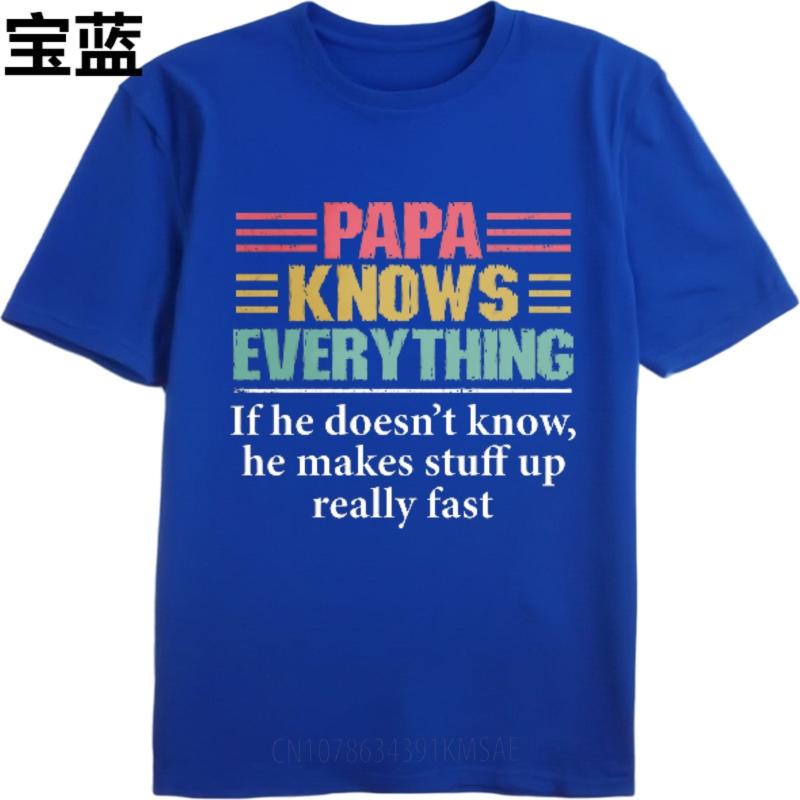 Solid Color Men summer tshirt Casual Papa Knows Everything If He Doesnt Know He Makes Stuff Up Really Fast Retro Men Tee