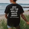 WHO LEFT THE BAG OF IDIOTS OPEN T-shirt