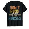 Dont Push the Horses Funny Meme Quote for Sarcastic Minds Tshirt Unisex Women T Shirts Short Sleeve Tops