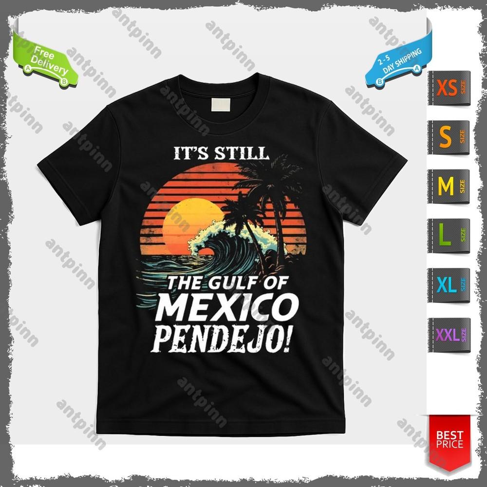 ItS Still The Gulf Of Mexico Pendejo T-Shirt Unisex Unisex T-Shirt XL