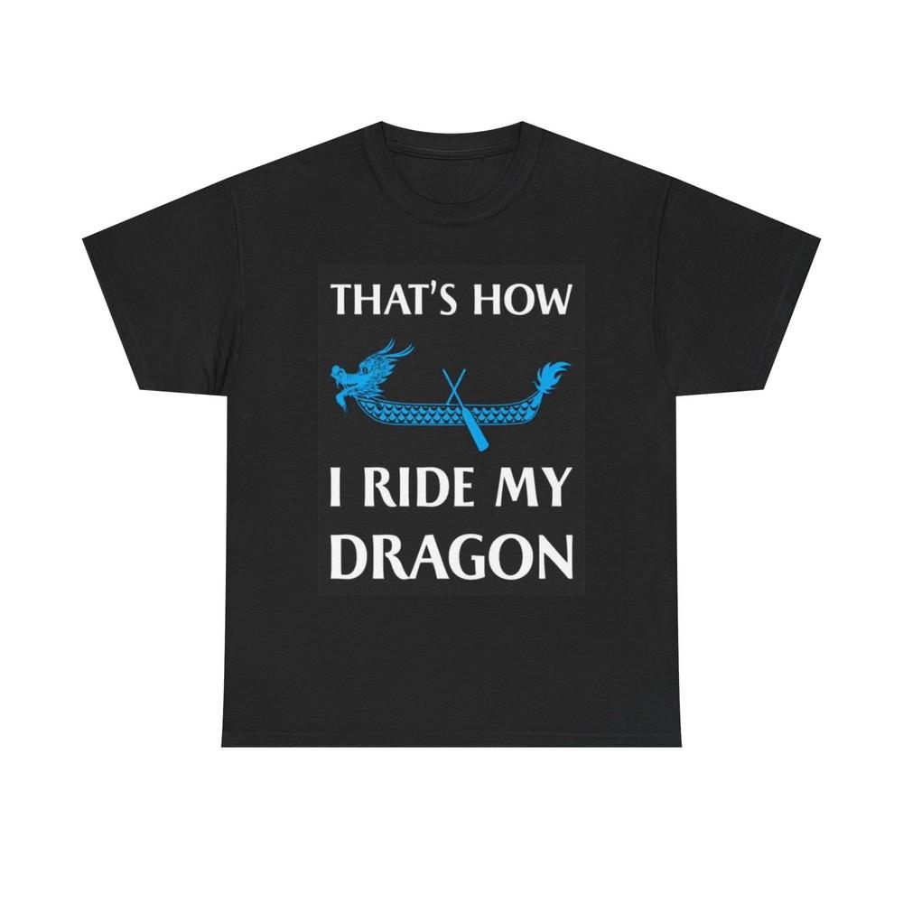 

Thats How I Ride My Dragon Graphic T Shirt Funny Gift Unisex Heavy Cotton Tee S