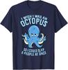 I Wish I Was an Octopus Slap 8 People At Once Funny Octopus T-Shirt