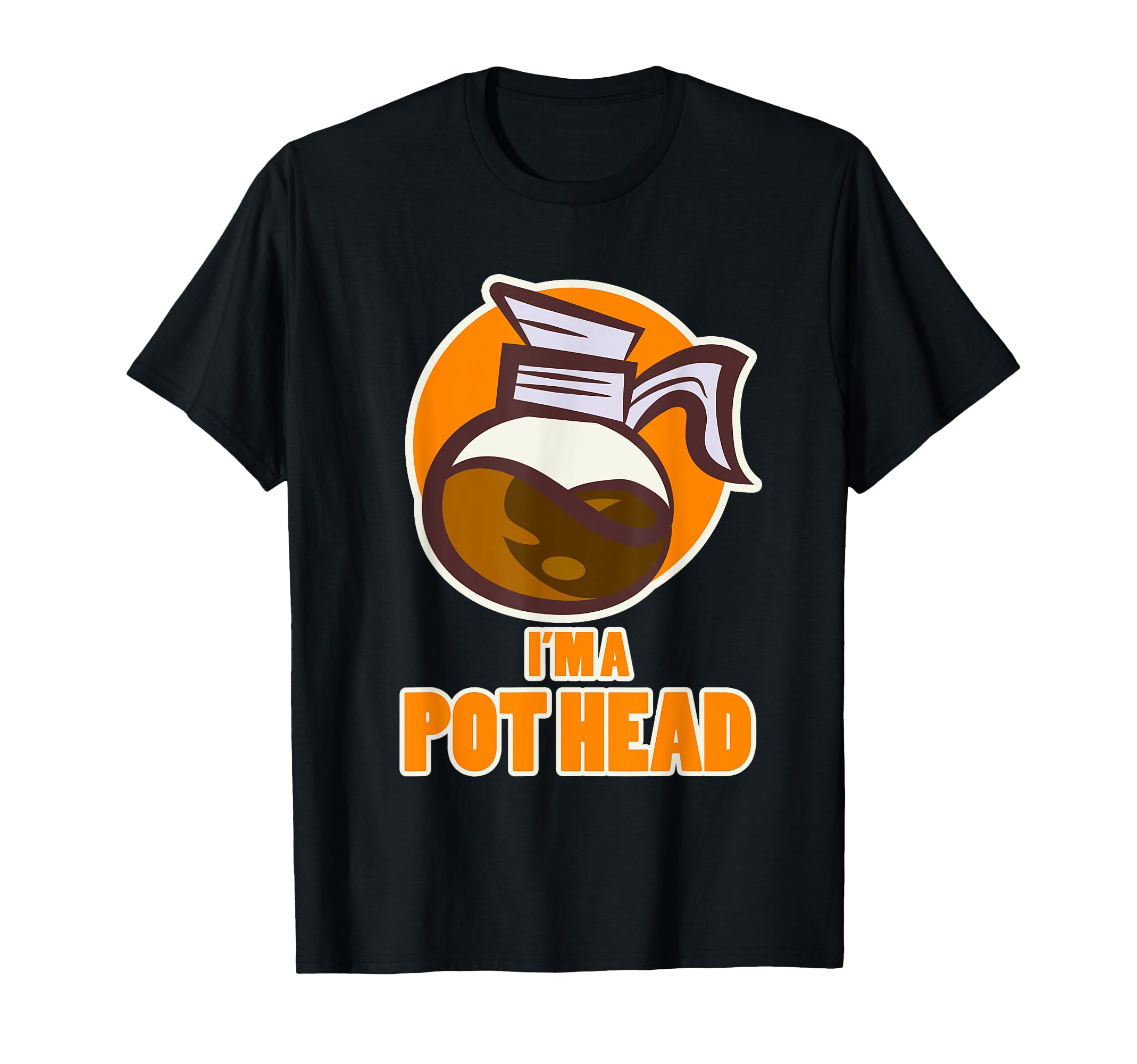 

Coffee Design for Caffeine Addicts - I m a Pot Head T-Shirt