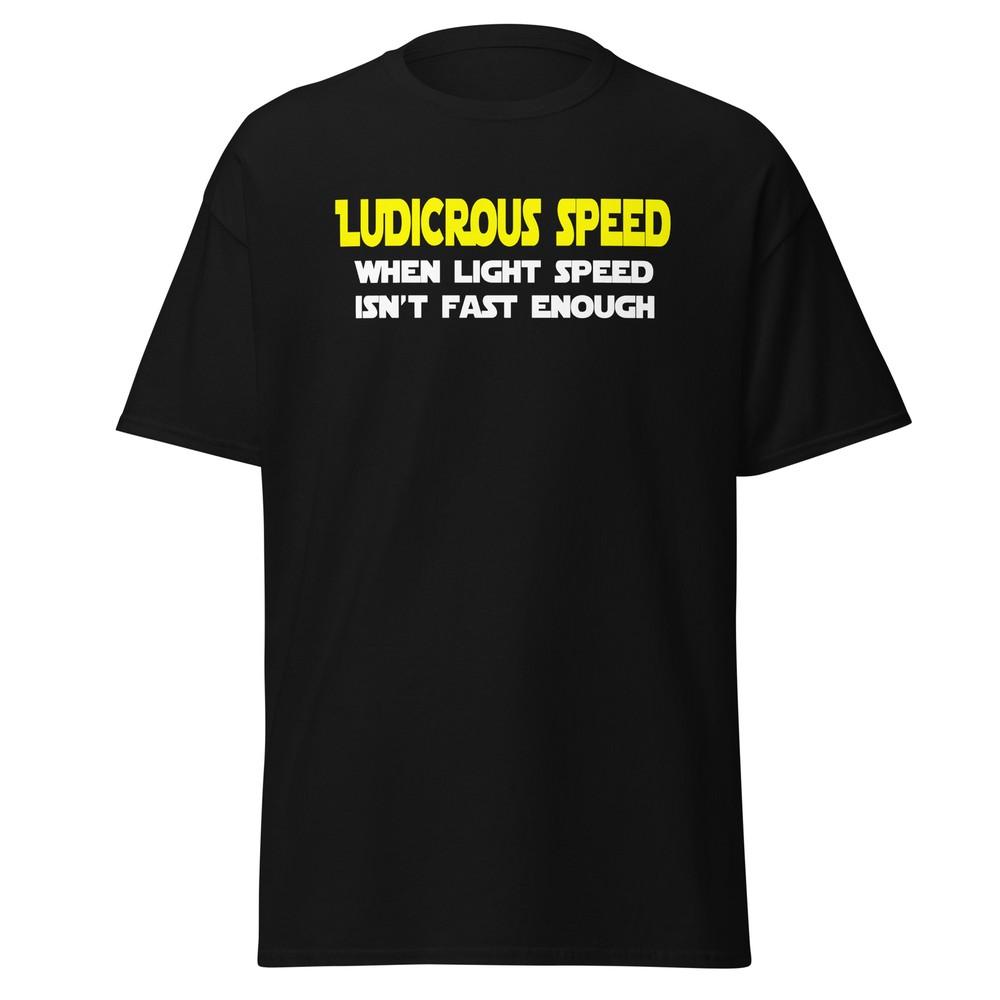 Ludicrous Speed When Lightspeed Isn t Fast Enough - Spaceballs Shirt - Unisex Unisex T-Shirt M
