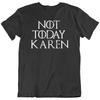 Not Today Karen Dank Meme Saying Quote Sarcastic Novelty Funny T Shirt Gift New