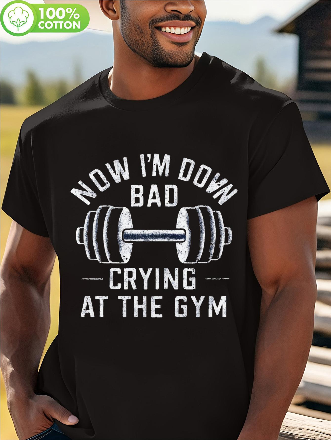

Now I m Bad Crying at the Gym Graphic T-shirt - Cotton XL