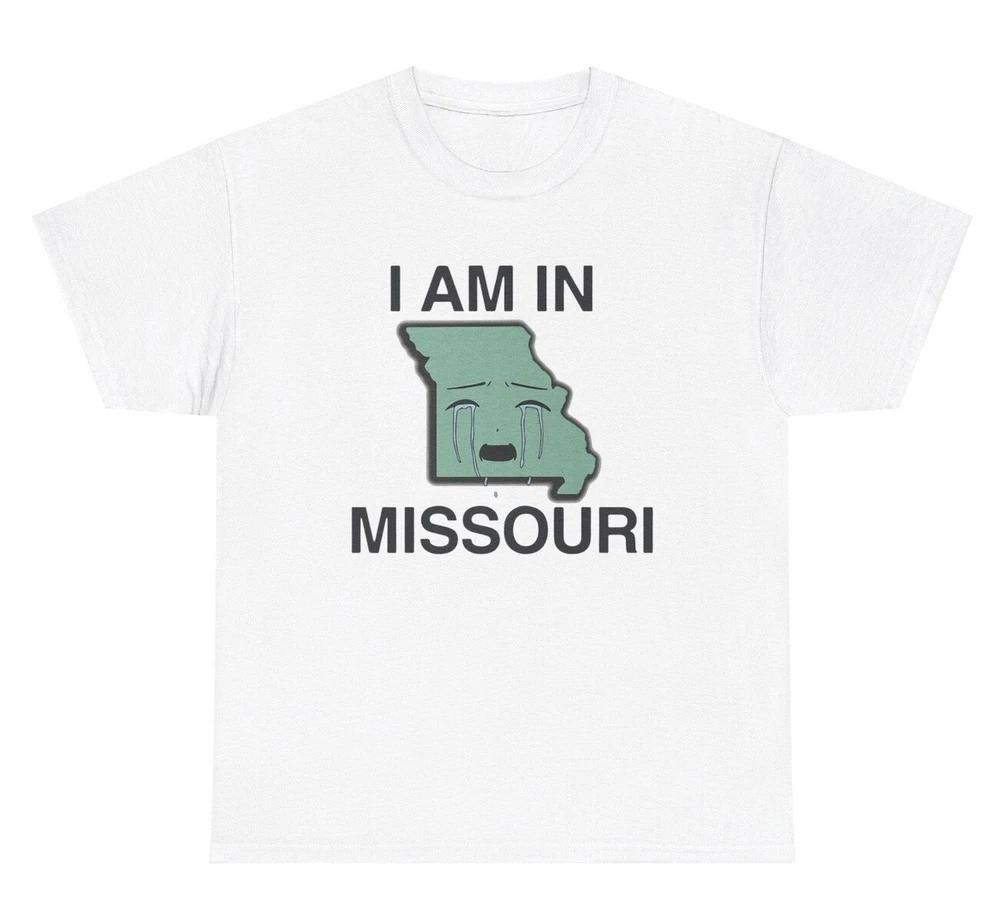 I Am In Missouri T Shirt Funny Oddly Specific Misery Pun Unisextal Health Gift Tee S