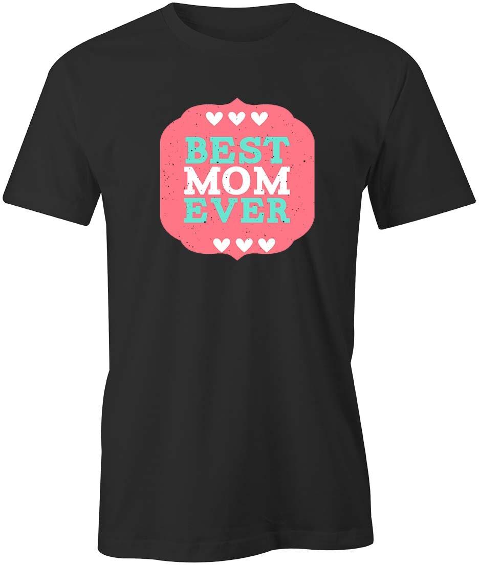 BEST MOM EVER TShirt Tee Short-Sleeved Cotton CLOTHING MOTHERS DAY S1BCA24 L