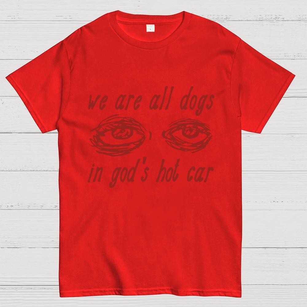 We Are All Dogs In God's Hot Car Cotton Summer Casual Cool Loose T-Shirt