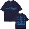 Funny Well I Got It Print T Shirt Creativity Popular Fashion Unisex Unisex Tshirts Pure Cotton Casual Unisexs Tshirt Streetwear
