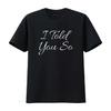 I Told You So Funny Saying Sarcastic Idea T Shirt Black L Vintage Washed Streetwear Breathable Comfortable Fashion