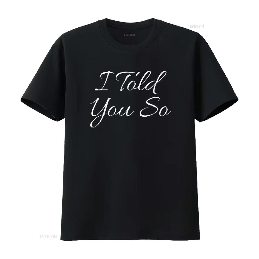 I Told You So Funny Saying Sarcastic Idea T Shirt Black L Vintage Washed Streetwear Breathable Comfortable Fashion
