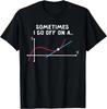 Funny Sometimes I Go Off On a Tangent Tee Shirts Gift Unisex T-Shirt