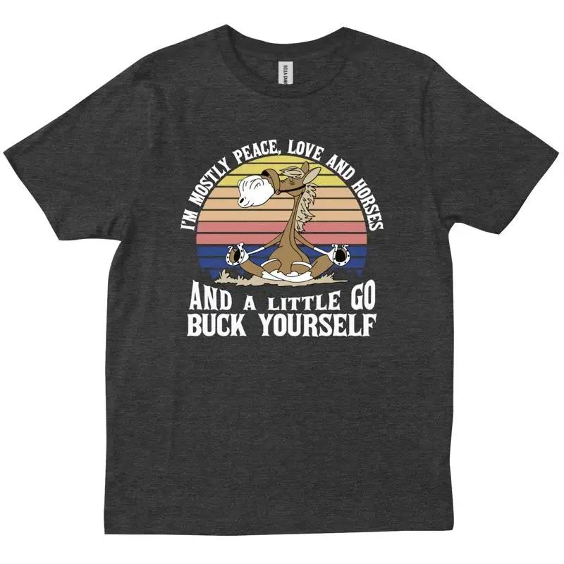 I M Mostly Peace Love And Horses A Little Go Buck Yourself Vintage T Shirt