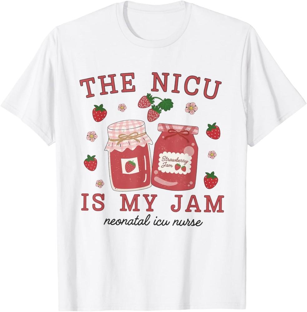 The NICU Is My Jam Neonatal Intensive Care Unit Strawberry T-Shirt Unisex T-Shirt XL