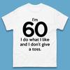 I'm 60 I Do What I Like and I Don't Give a Toss T-Shirt Womens Tops Tees