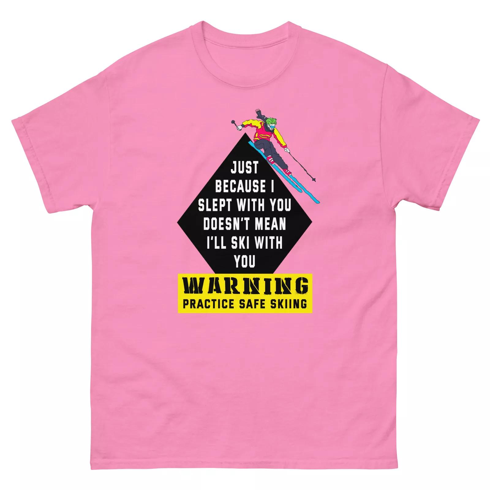 Just Because I Slept with you doesn t mean I ll ski with you Unisex classic tee S