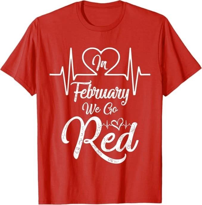 In February We Go Red for Heart Disease Awareness T-Shirt 3XL