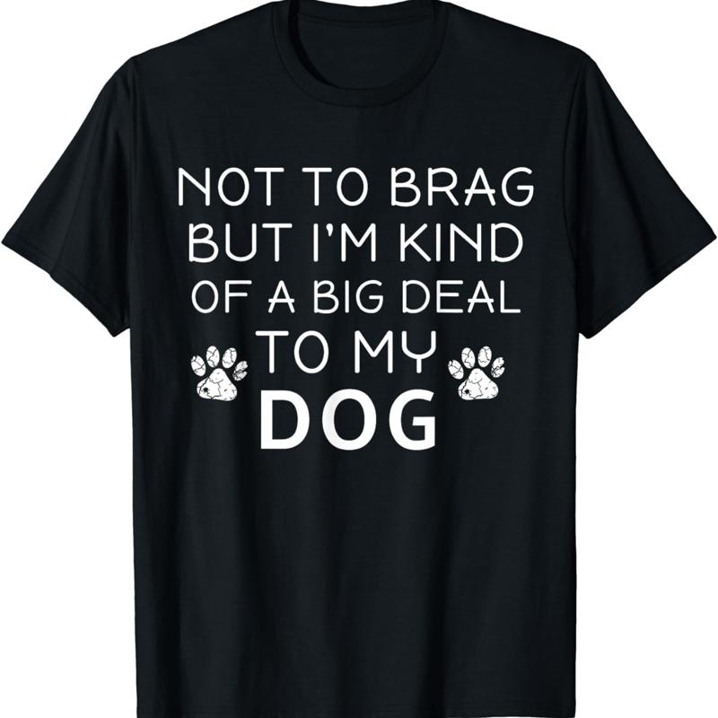 

Not To Brag But I m Kind Of A Big Deal My Dog Lovers T Shirt 5XL різнокольоровий