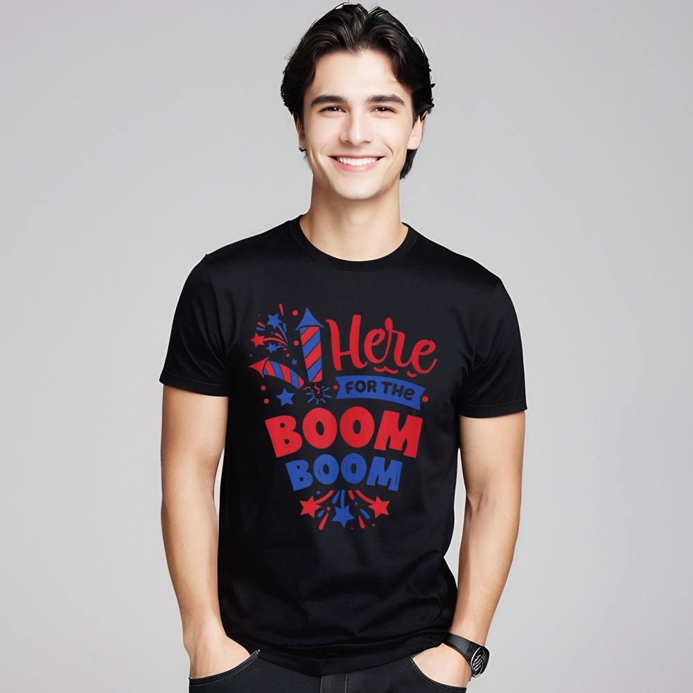 Here For The Boom Boom Tshirt Crazy Short Sleeve Newest Round Neck 100 Cotton Tops Tees Normal T Shirt Gift Idea Father Day