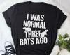 Funny Rat Shirt, , Rat Lover Gift, Cute Rat T-shirt, Pet Lover TShirt, Graphic Tee, Tops, Clothing, Mouse, I Was Normal 3 Rats Ago