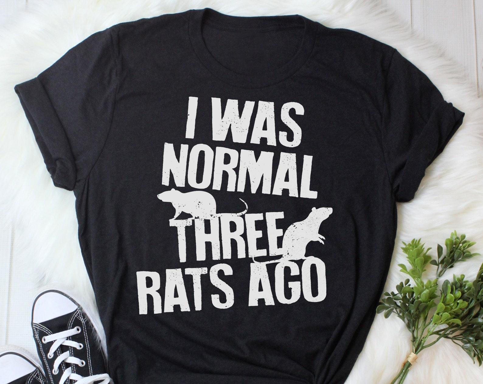Funny Rat Shirt, , Rat Lover Gift, Cute Rat T-shirt, Pet Lover TShirt, Graphic Tee, Tops, Clothing, Mouse, I Was Normal 3 Rats Ago 110