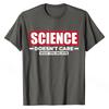 Best Selling New Science Doesn't Care What You Believe Funny Science T-Shirt Cotton Men Tshirts Camisa Tops T Shirt Cheap Normal
