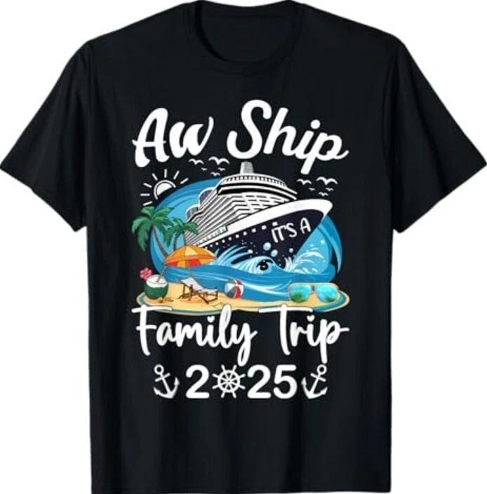 

Aw Ship! It s A Family Trip 2025 Family Matching Cruise Trip 100% Cotton T-shirt Mens Tees Top XL