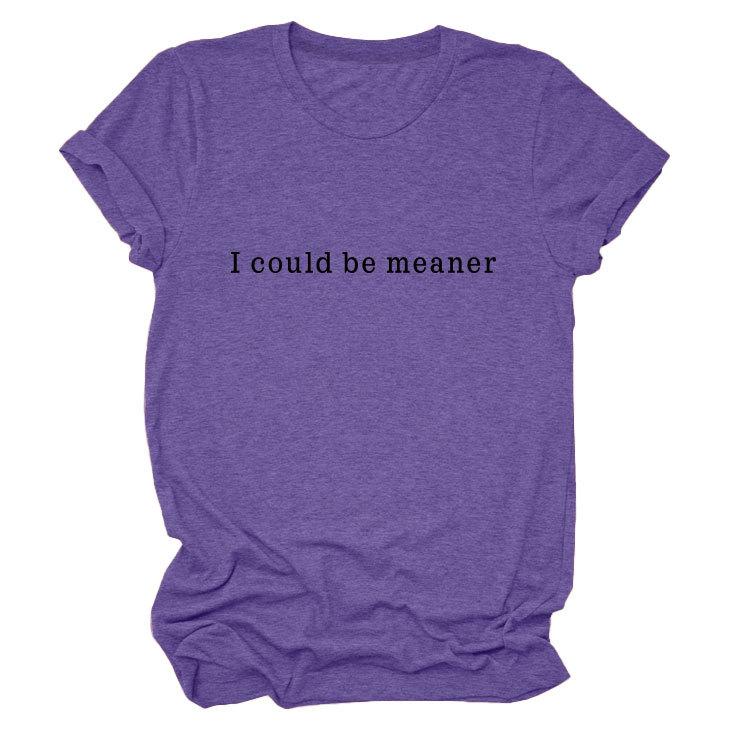 Simple Casual Versatile Ladies I could be meaner Crew Neck Short Sleeve T-Shirt