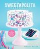 The The Sweetapolita Bakebook : 75 Fanciful Cakes, Cookies & More To Make & Decorate Book