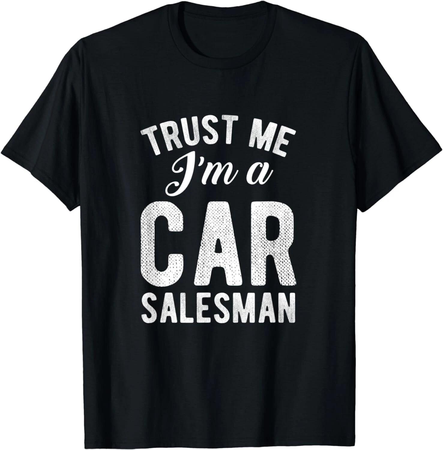 Trust me Distressed Quote Im a Car salesman Funny Gift Unisex T-Shirt S