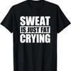 Sweat Is Just Fat Crying TShirt Sweat Is Fat Crying T-Shirt