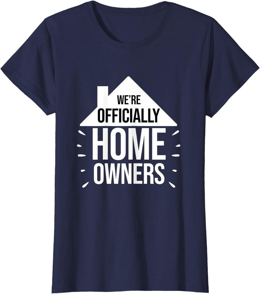 New Homeowner Shirt We re Officially Homeowners Gift Ladies Crewneck T-Shirt Unisex T-Shirt XL