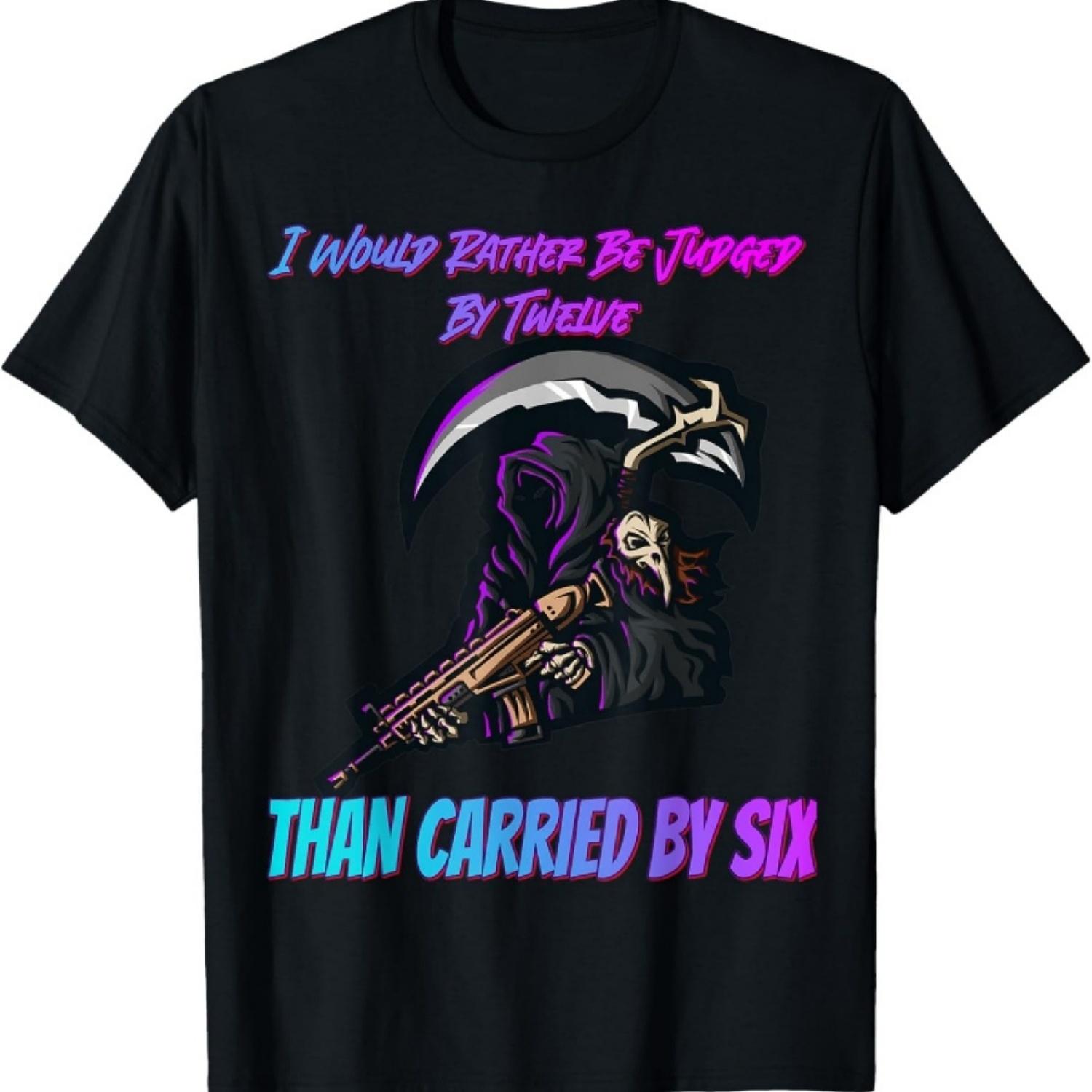

Judged By 12 Than Carried By 6. Funny T-Shirt XXXXXL