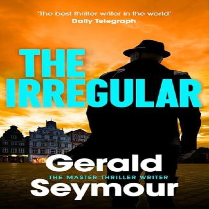 The Irregular by Gerald Seymour Hardback Book 9781399743747