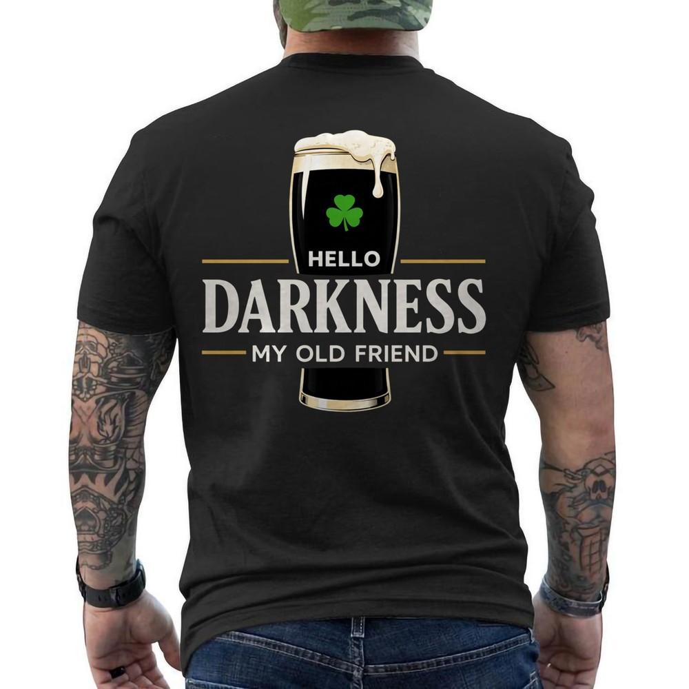 Hello Darkness My Old Friend Irish Beer St. Patrick#039;s Day Funny ON BACK TShirt Unisex T-Shirt XXXL