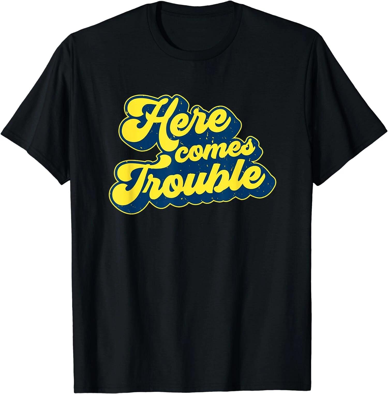 Here Comes Trouble Funny Troublemaker Sarcastic 70 s Joke T-Shirt XS
