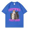 Certified Pussy Lover Funny Cat Meme Tshirt High Quality Fashion Short Sleeve Tshirts Unisex Women Casual Loose Cotton T Shirts