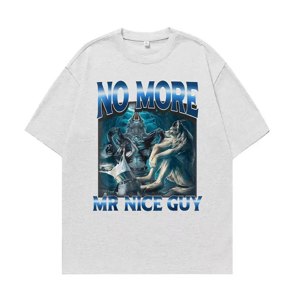 No More Mr Nice Guy Alpha Wolf Meme Tshirt Funny Brainrot T Shirts Men Women Fashion Humor 100 Cotton Loose T Shirt Streetwear