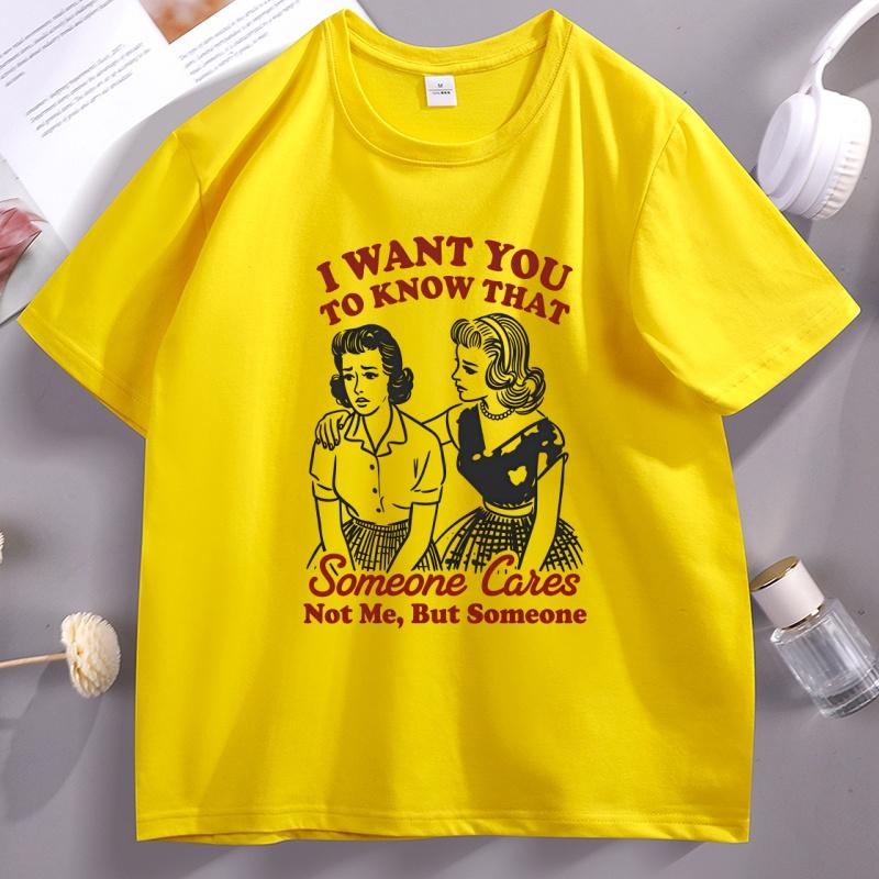 I Want You To Know That Someone Cares T-Shirt Men Women Funny Sassy Girl T Shirt Cotton Printed Tshirt Tops