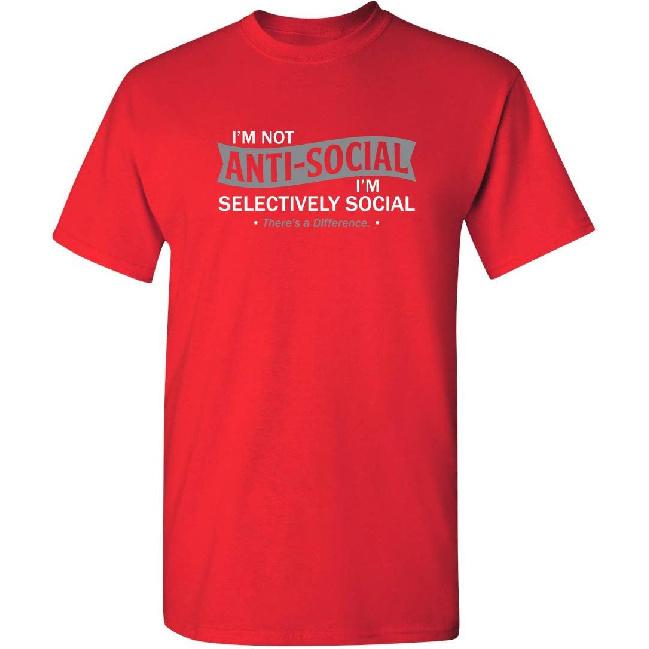 I'm Not Anti-Social I'm Selectively Social Funny T Shirts | Casual Sarcastic Humor Top | Comfortable Graphic Tees for Men