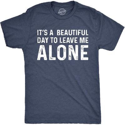 Funny Men's T-Shirt Its A Beautiful Day To Leave Me Alone Tee Humor Shirt