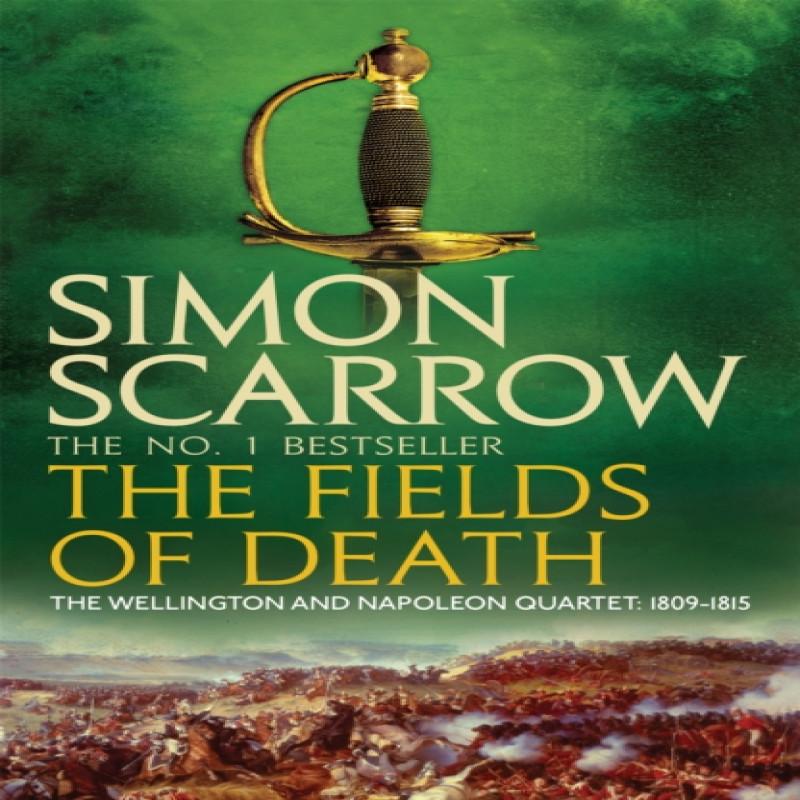 The Fields of Death Wellington and Napoleon 4 by Simon Scarrow... 9780755324408