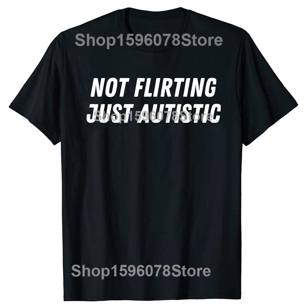 Not Flirting Just Autistic T Shirt I Have Autism Awareness T Shirts Men Streetwear Tee Shirt Short Sleeve Unisex Loose Clothing