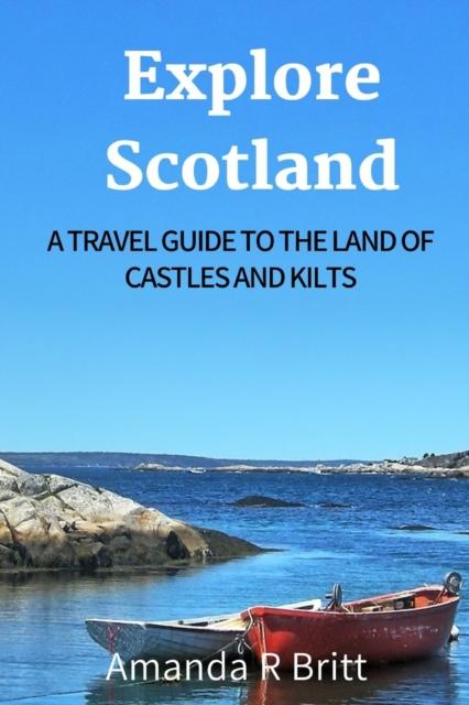 The Explore Scotland : A Travel Guide To the Land of Castles and Kilts Book