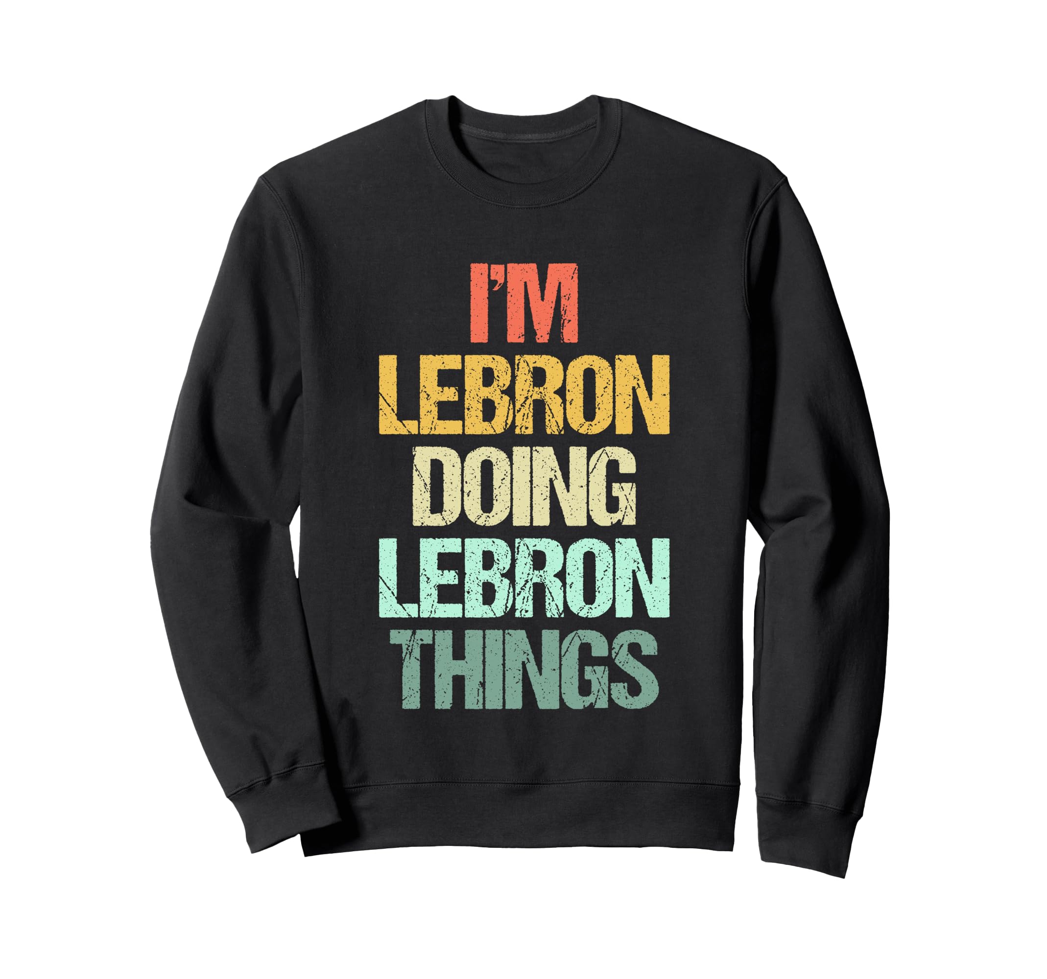 

I m Lebron Doing Lebron Things - Funny Lebron Quotes Sweatshirt