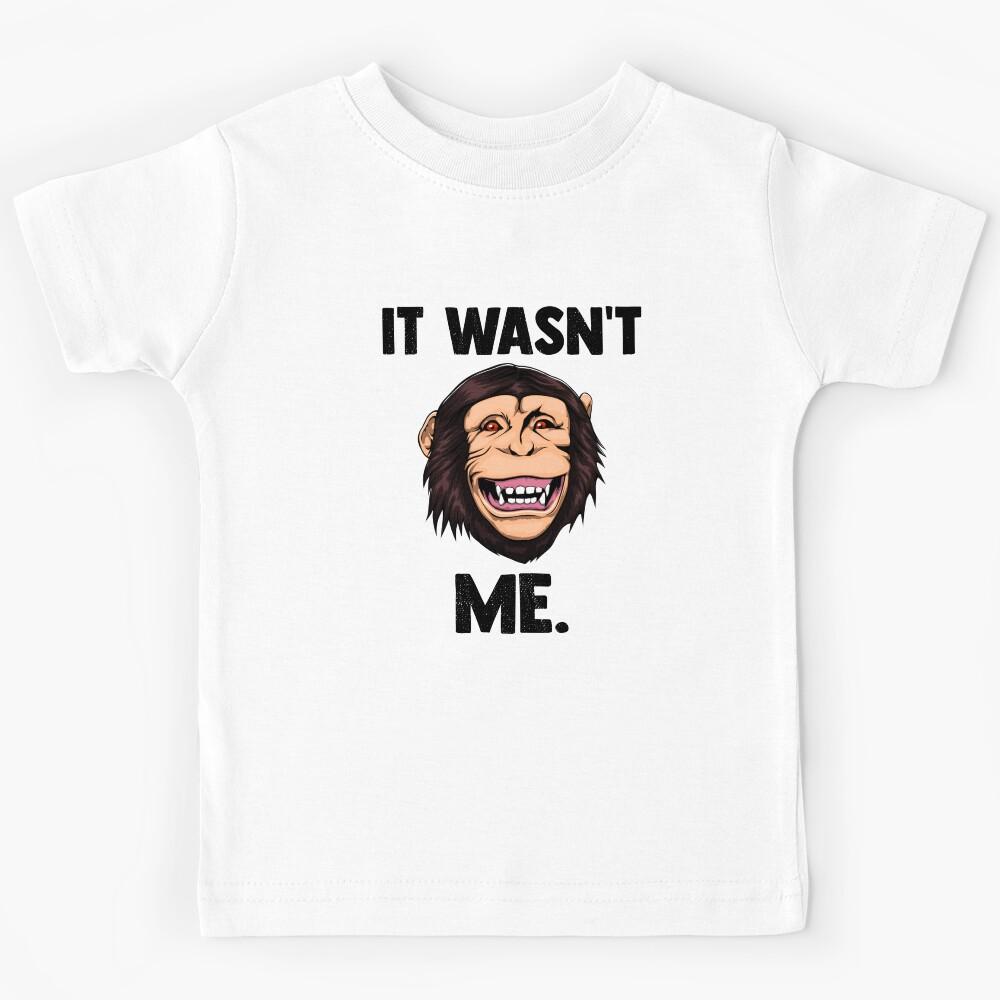 It Wasn t Me Chimpanzee Kids T-Shirt 170
