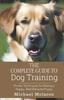 Libro The Complete Guide To Dog Training : Proven Techniques for Raising a Happy, Well-Behaved Puppy
